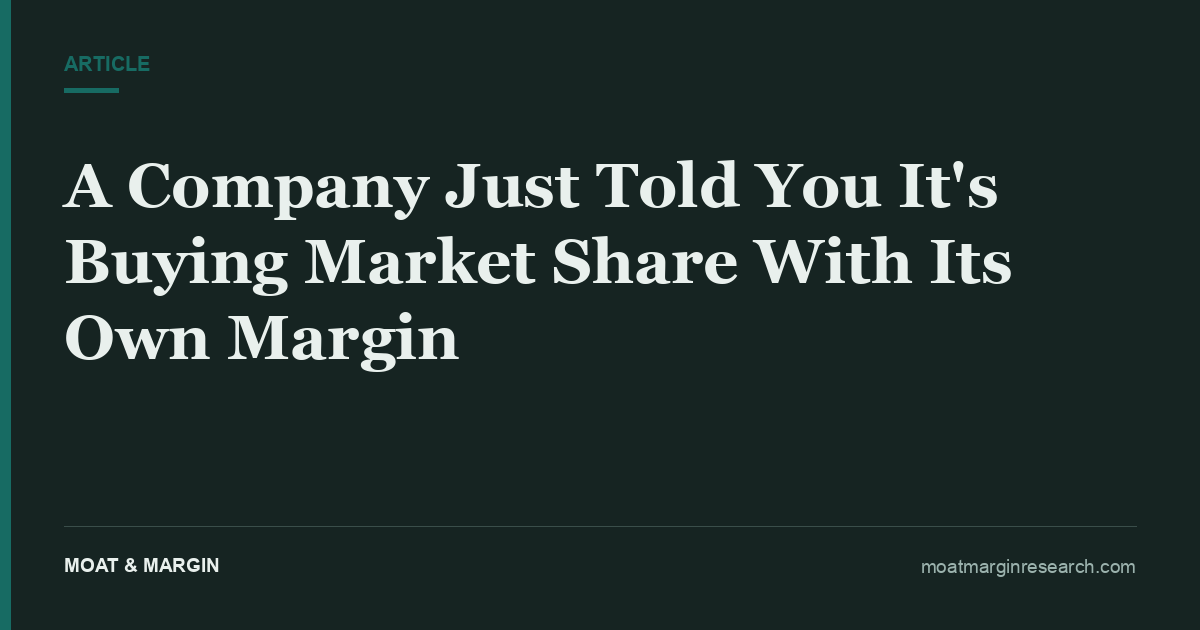 A Company Just Told You It's Buying Market Share With Its Own Margin