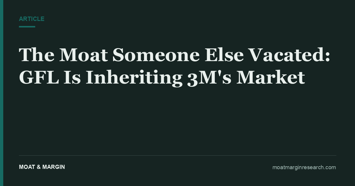 The Moat Someone Else Vacated: GFL Is Inheriting 3M's Market